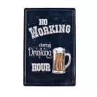 Vintage Dekor Fémtábla, dombornyomott, 'No Working during Drinking HOUR' felirat, retro hangulatú kialakítás, 20x30cm, vintage fekete háttér